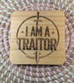 I Am a Traitor Wooden Coaster – Laser Engraved Funny Handmade Gift – 10cm Square