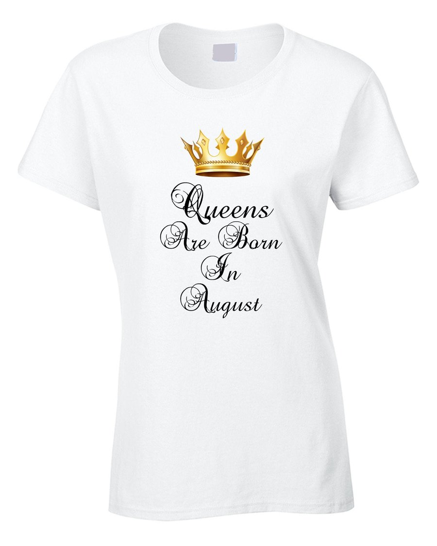 Queens Are Born In August Women's T-Shirt Birthday Royal Royalty Birth Month Yea