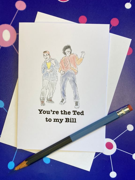 You're the Ted to my Bill - Bromance greeting card