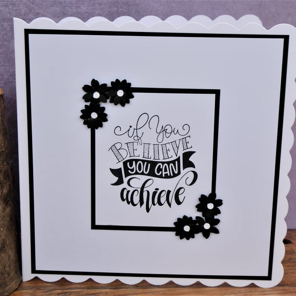 C4247  Handmade Card    If you believe you can achieve 