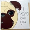 Valentine Pug Handmade Greeting card - Cute Valentines card - I love you card - 