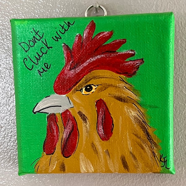 CHEEKY CHICKEN! - ‘Don’t Cluck With Me’ original Acrylic painting  FREE U