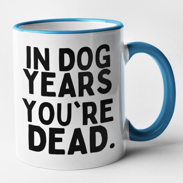In Dog Years You're Dead Mug Funny Rude Old Novelty Birthday Mug Birthday 