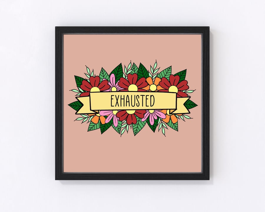 Exhausted Floral Square Print, Mental Health, Always Tired, Floral Banner, Bohem