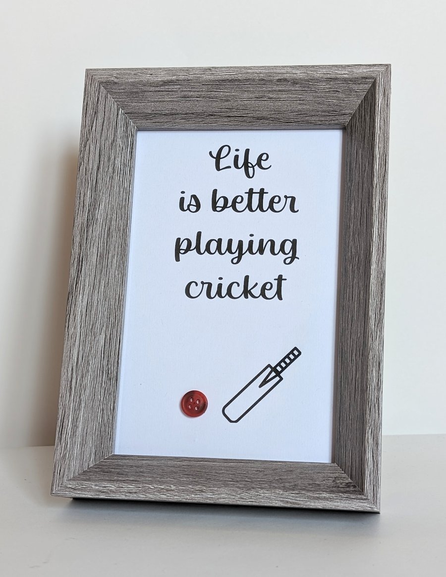 6 x 4 Framed button picture saying Life is better playing cricket