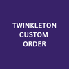 Twinkleton Custom Order