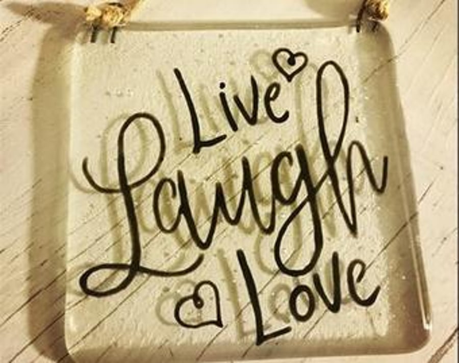 Live, Laugh, Love  - Fused Glass Hanging Quote, Gift for loved one. Family Love 