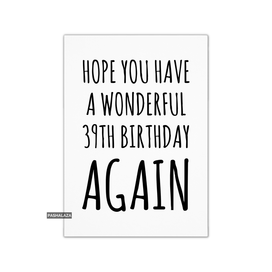 Funny 40th Birthday Card - Novelty Age Card - 39th Birthday Again
