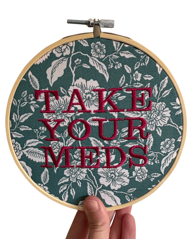 Take Your Meds - 6" Embroidered Hoop Wall Art