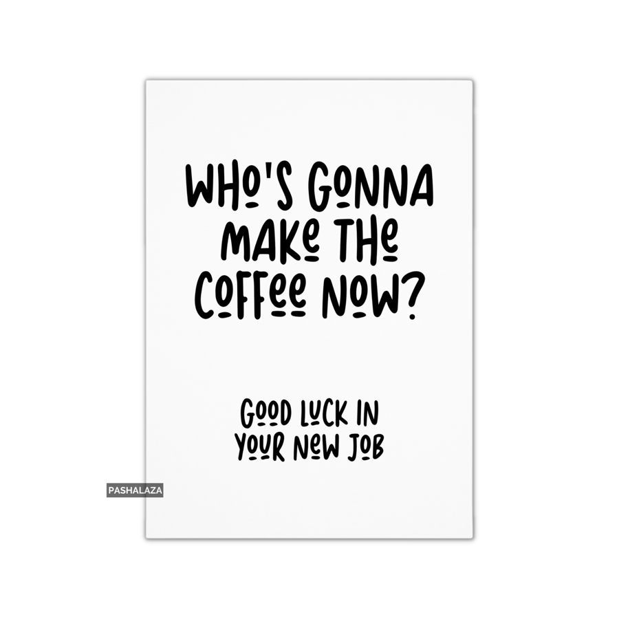 Funny Leaving Card - Novelty Banter Greeting Card - Make The Coffee