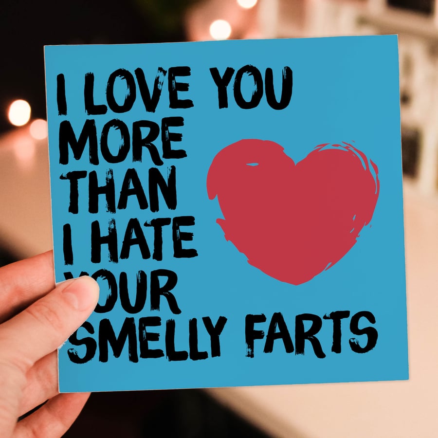 Anniversary card: I love you more than I hate your smelly farts