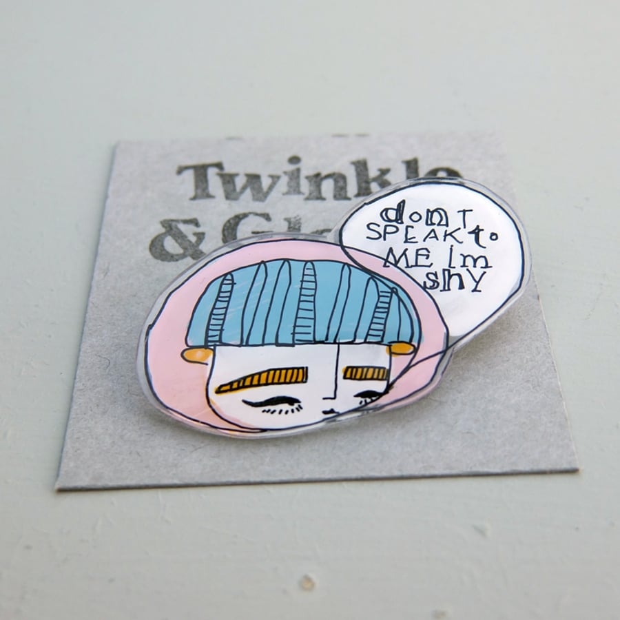 'Don't speak to me I'm shy' Girl Illustrated brooch