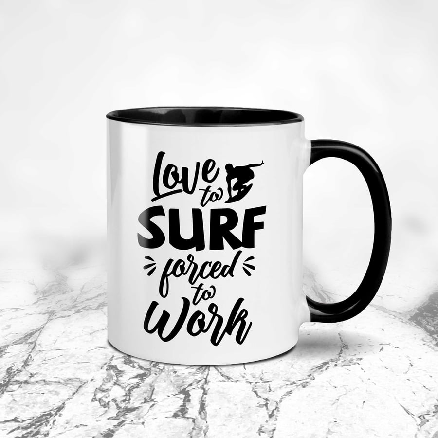 Love To Surf Forced To Work Surf Mug - Surfer Gift - Sea - Surfing Gift 