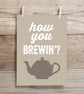 How You Brewin'? Print - Image 2
