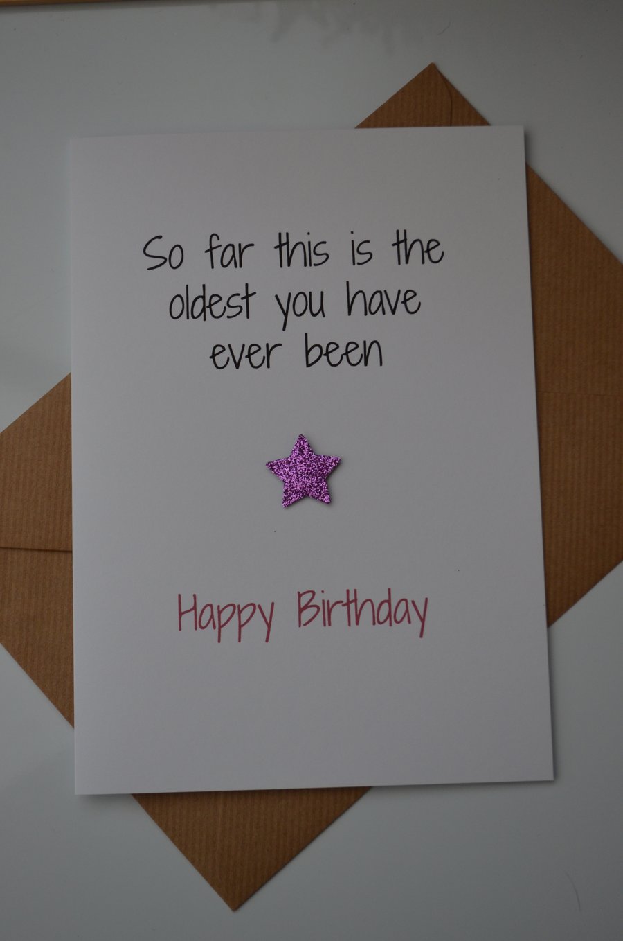 Funny Birthday Card, Cheeky, Funny, Humour - The Oldest You've Ever Been