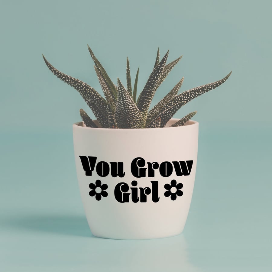 You Grow Girl Plant Pot Vinyl Sticker - Funny Positive Plant Gift, Quote Decor 