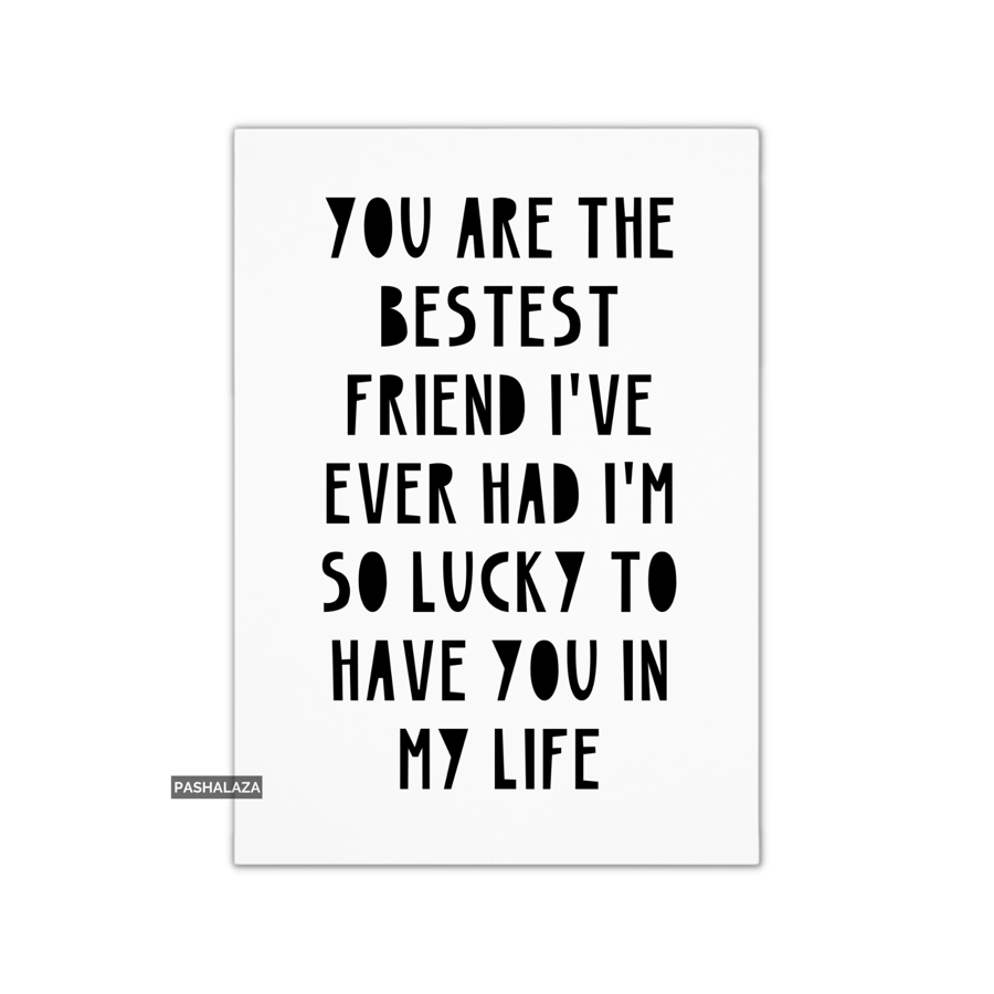 Friendship Card - Novelty Greeting Card For Best Friends - Ever Had