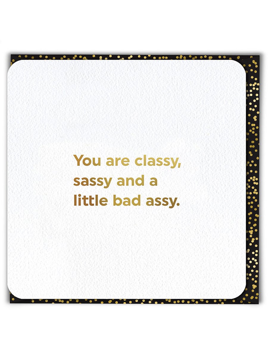 Funny Birthday Card, Cheeky Cards - You Are Classy And A Little Bad Assy (QU083)