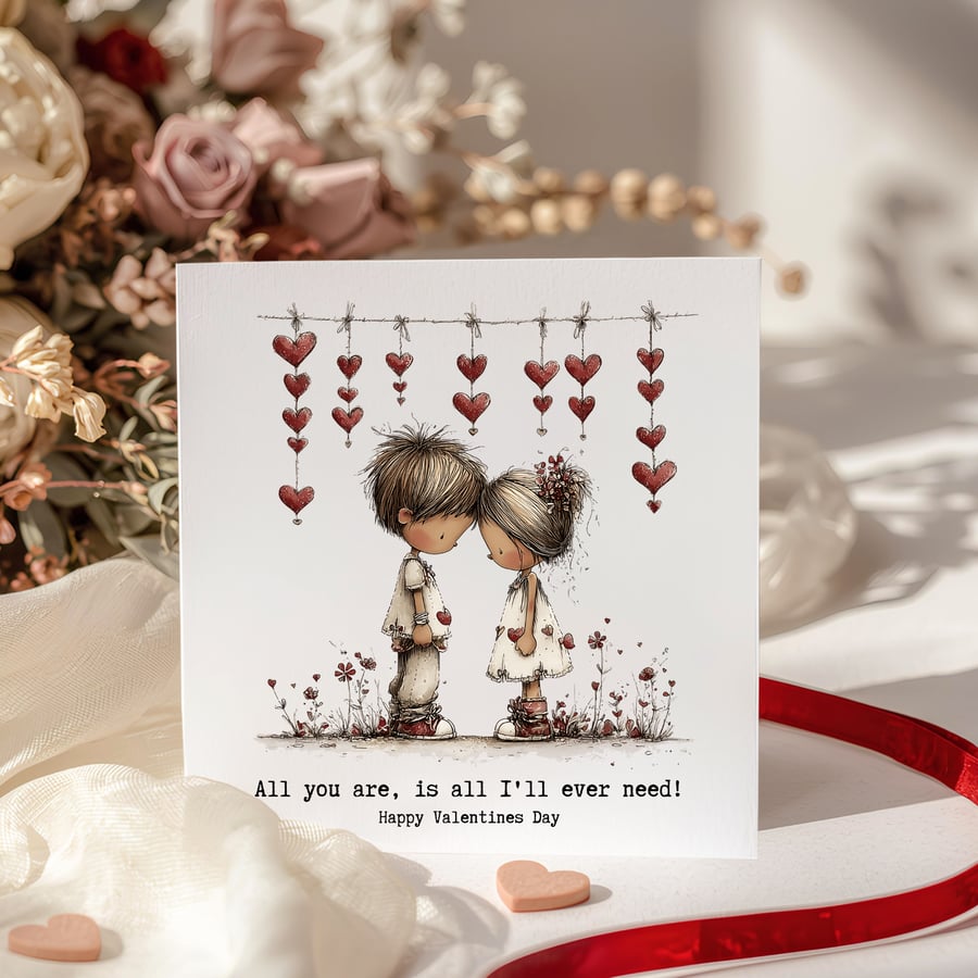 Valentines Card - Cute girl & boy "“All you are is all I'll ever need!"