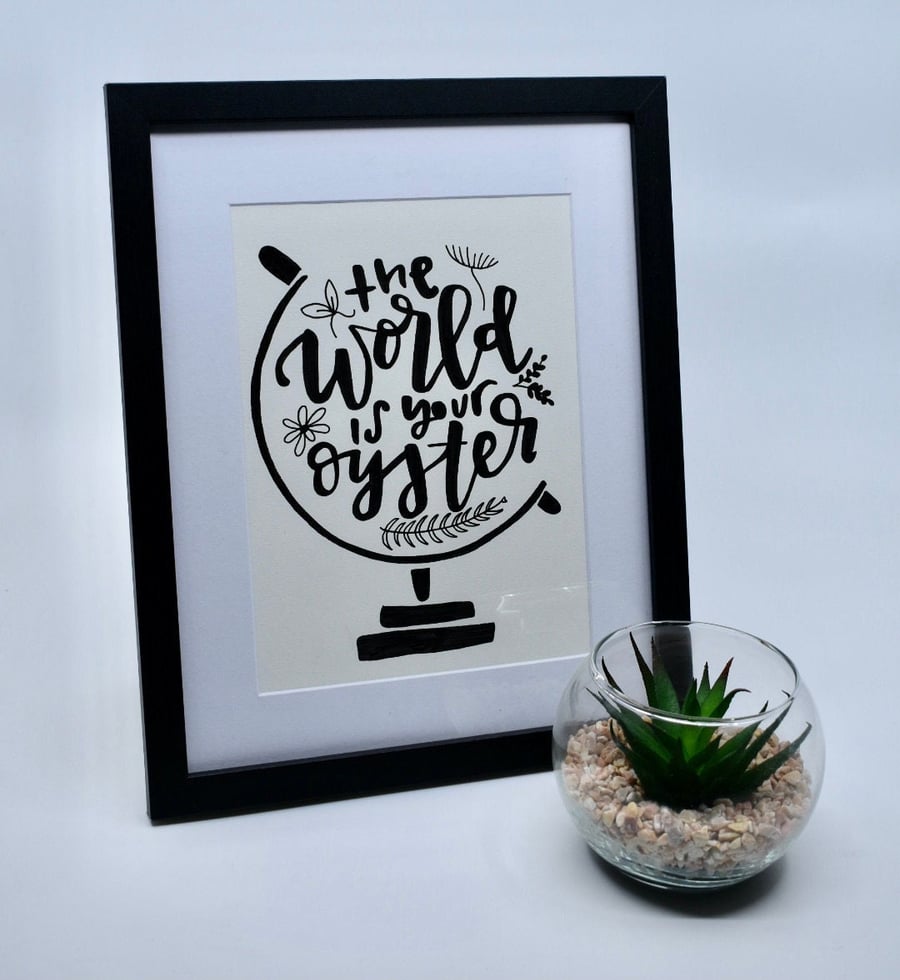 The World is Your Oyster - 10 x 8" framed quote - calligraphy - motivational