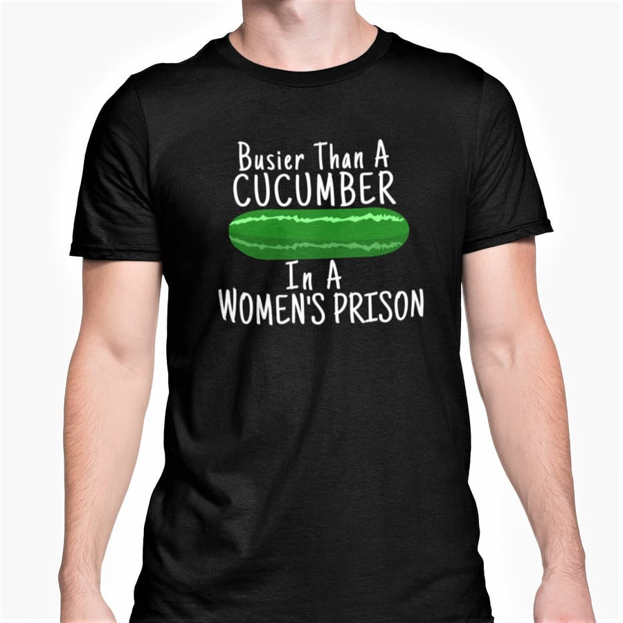 Busier Than A Cucumber In A Women's Prison T Shirt Funny Veggie Joke Novelty 