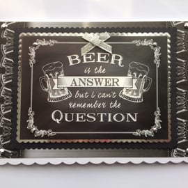 Handmade Card Beer Is The Answer But I Can't Remember The Question