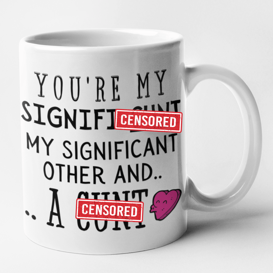 You're My Signifi-cunt My Significant Other And A C..t Mug Valentine MUG