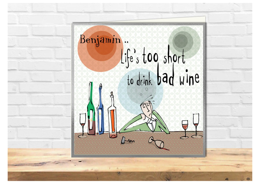 Funny Cartoon Bloke birthday card, Life is too short to drink Bad Wine