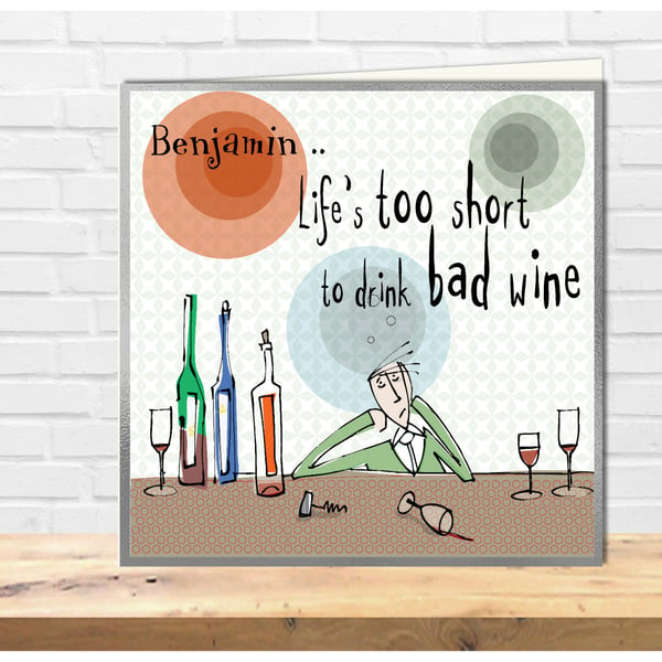 Funny Cartoon Bloke birthday card, Life is too short to drink Bad Wine