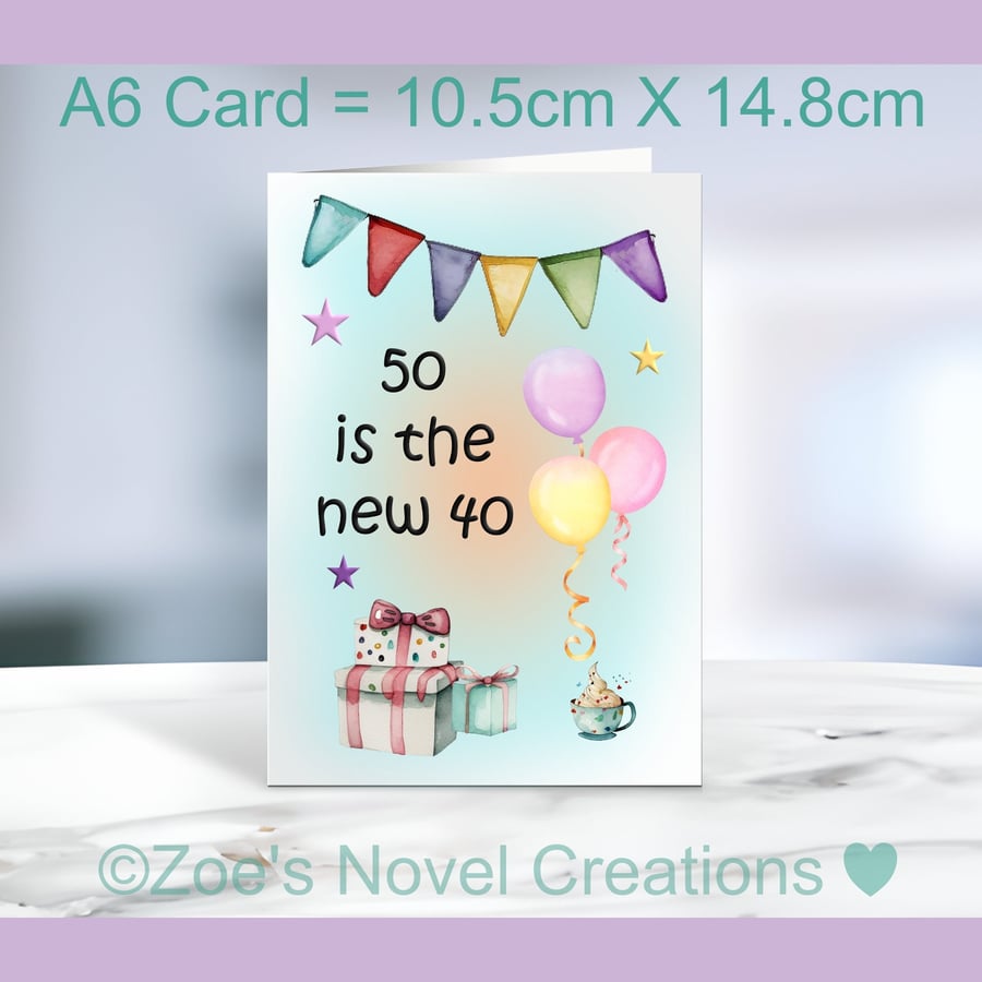 50 is the new 40 A6 Greetings Card, A6 10.5cm x 14.8cm