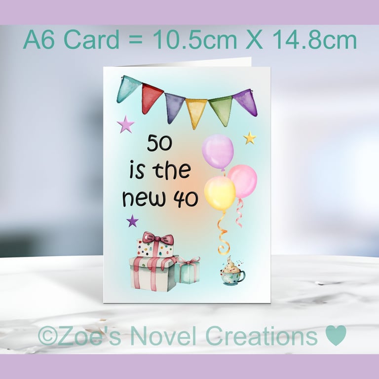 50 is the new 40 A6 Greetings Card, A6 10.5cm x 14.8cm