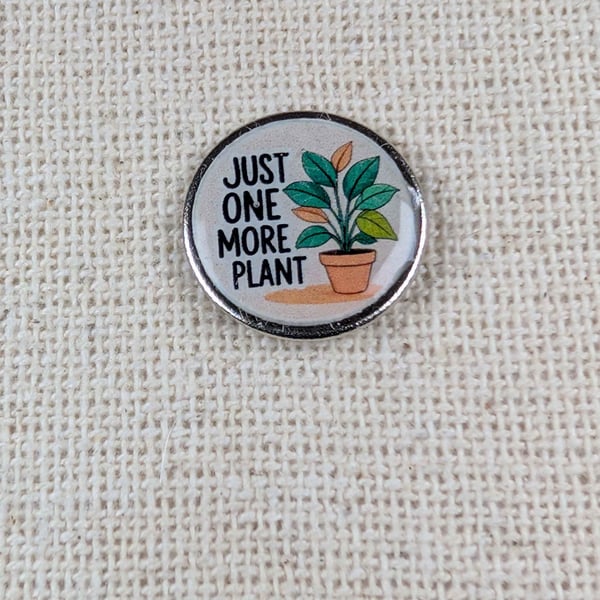 Just One More Plant - Plant Themed Badge - Large Resin Topped Pin Badge