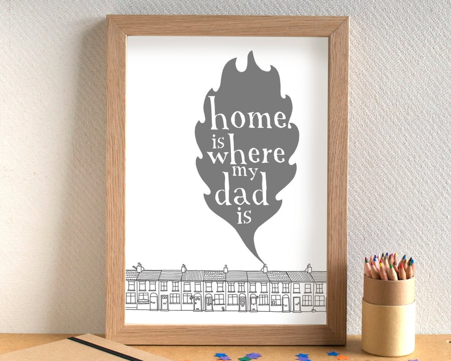 Home Is Where My Dad Is Print