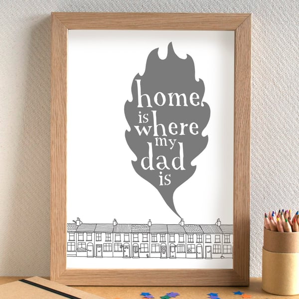 Home Is Where My Dad Is Print