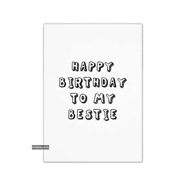 Funny Birthday Card - Novelty Banter Greeting Card - Bestie