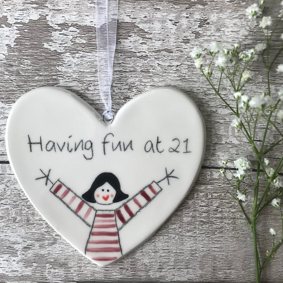 Having Fun at 21 - Hand Painted Ceramic Heart