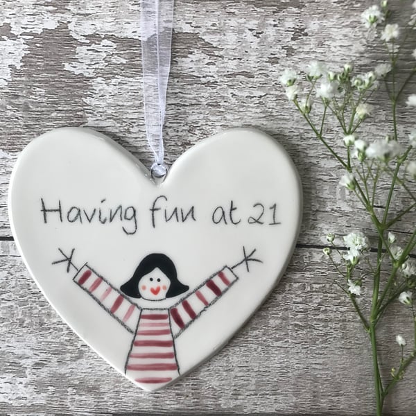 Having Fun at 21 - Hand Painted Ceramic Heart