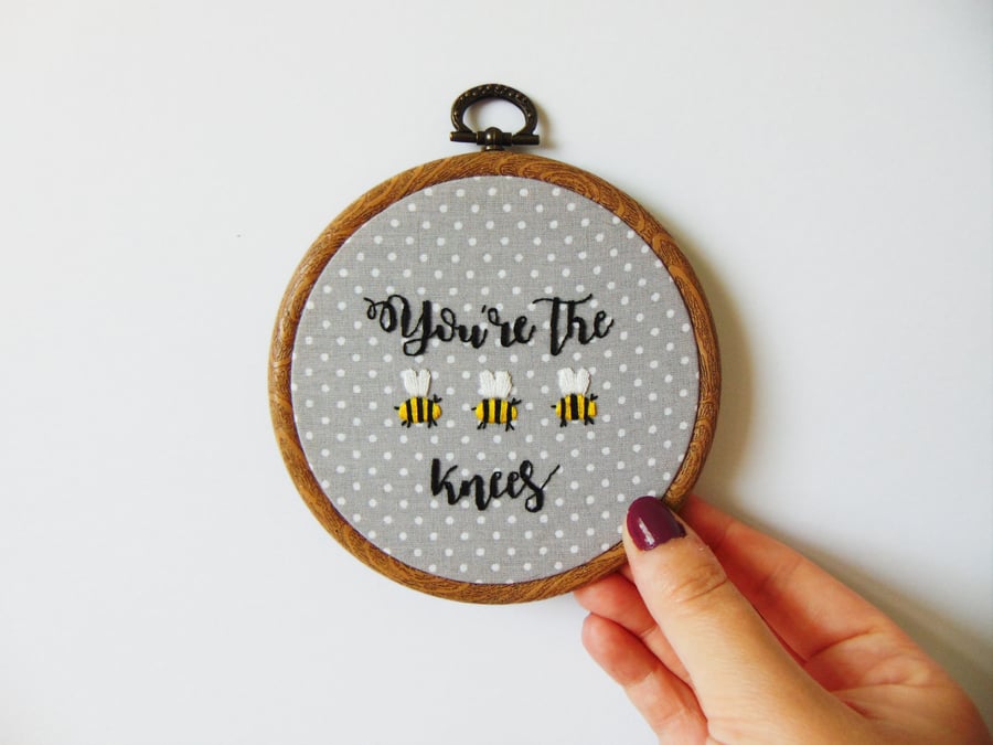 You're The Bees Knees - Custom Hand Embroidered Hoop