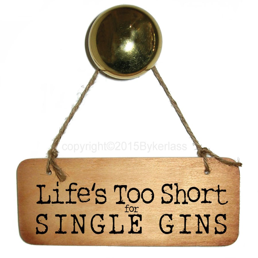 Life's Too Short For Single Gins Sign