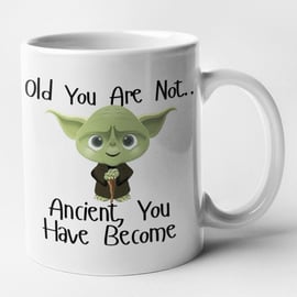 Old You Are Not Ancient You Have Become Mug Funny Sci fi Birthday Gift