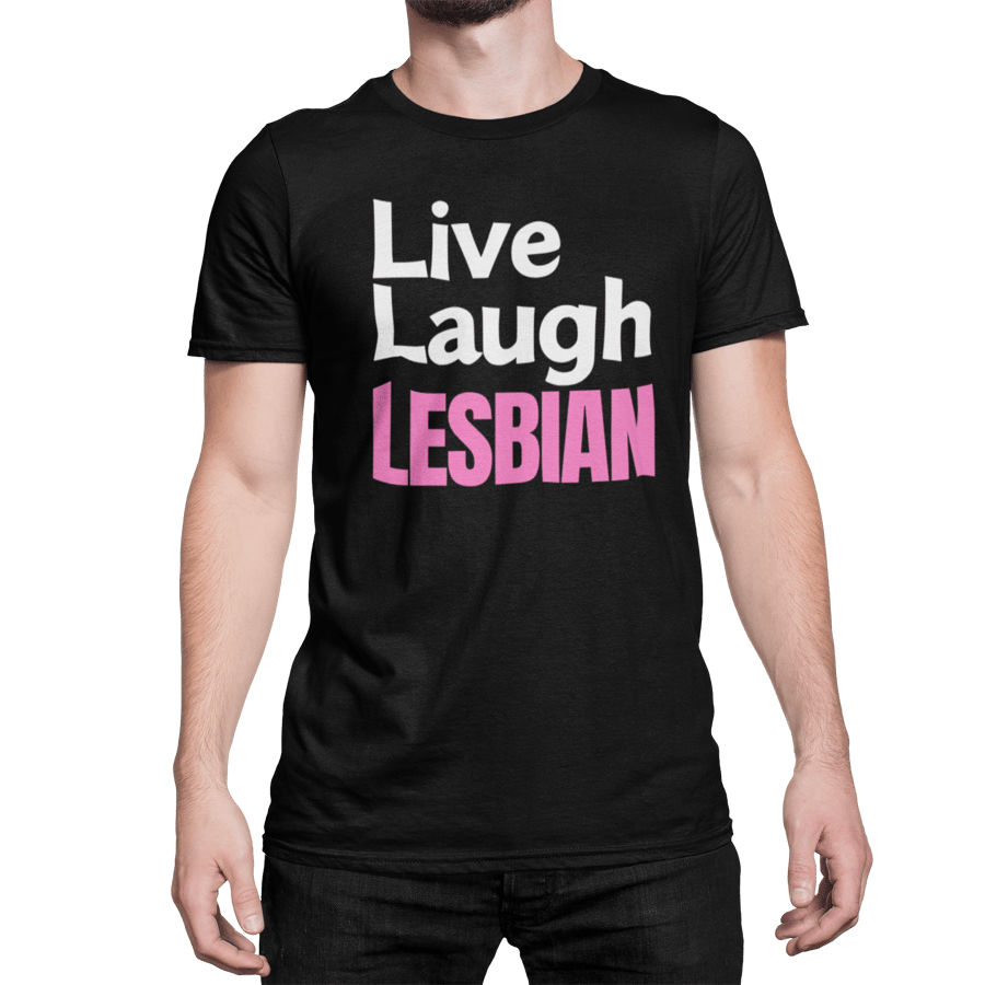 Funny Lesbian T Shirt- Live, Laugh, Lesbian