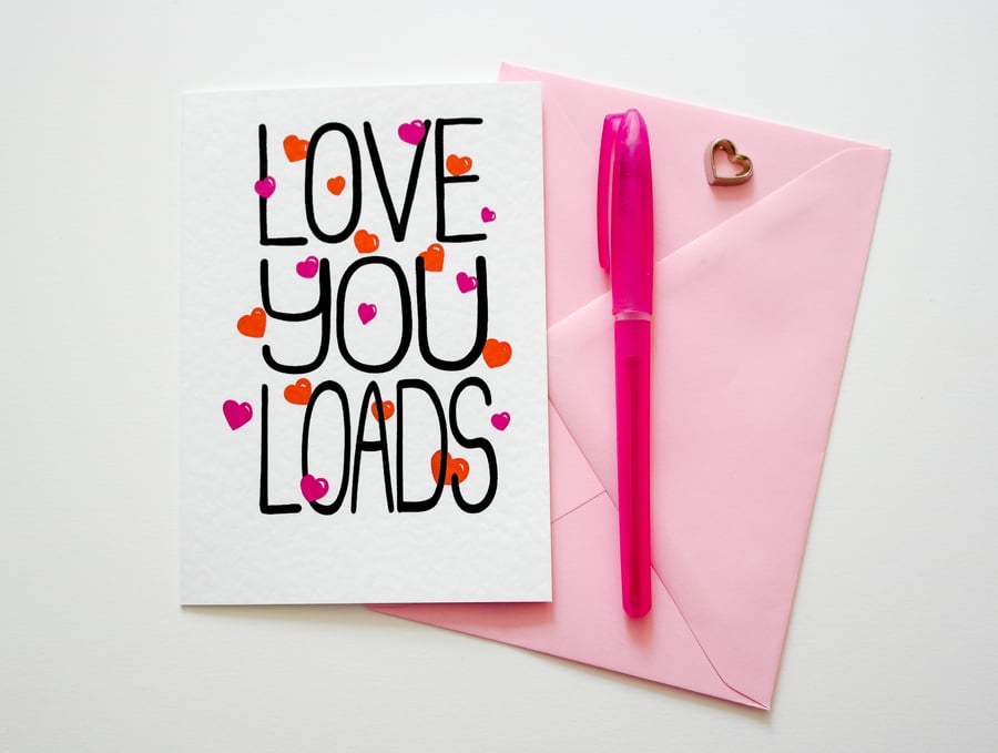 Love You Loads Anniversary card, Friend, Just Because, Valentines, Birthday Card