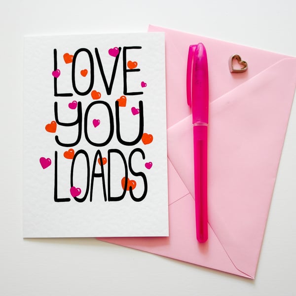 Love You Loads Anniversary card, Friend, Just Because, Valentines, Birthday Card