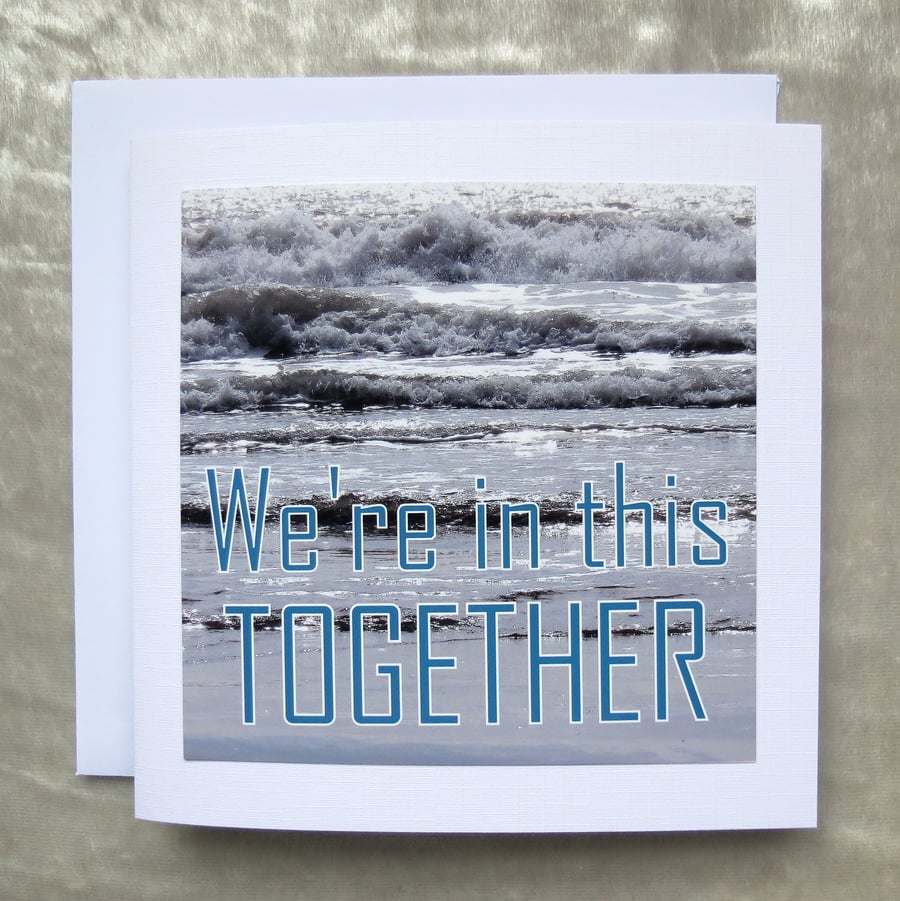 We're in this together.  Support card.  Empathy card.