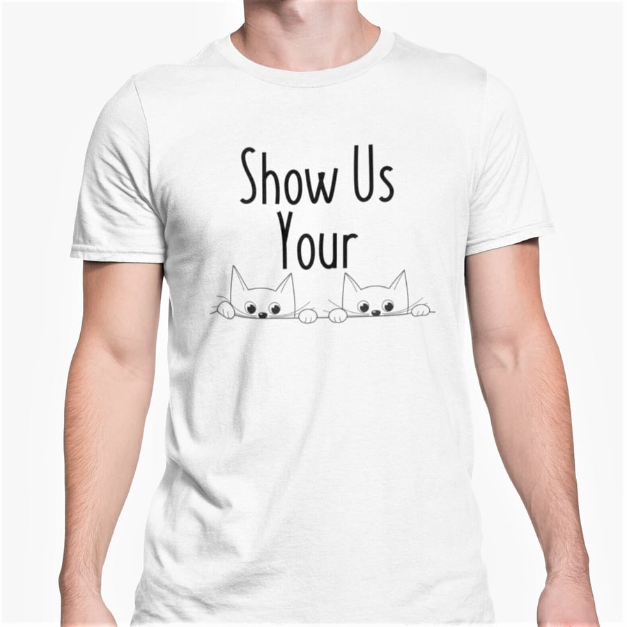 Show Us Your Kitties T Shirt Rude Funny Valentines Anniversary Novelty T Shirt 