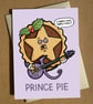 Prince Pie Cartoon Pun Christmas Card A6 - Funny Prince Humour Xmas Card - Image 1