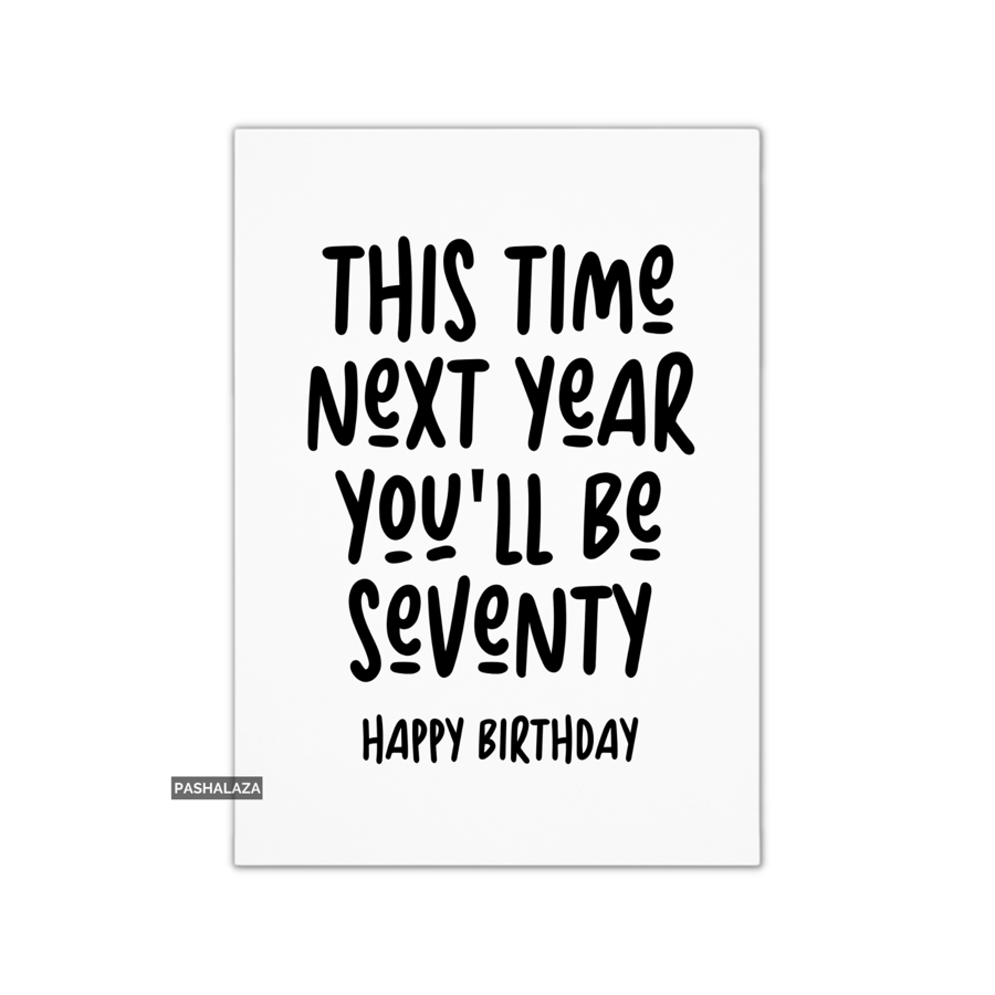 Funny 69th Birthday Card - Novelty Age Card - Next Year Seventy