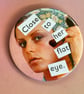 Collage pin badge - close to her flat eye