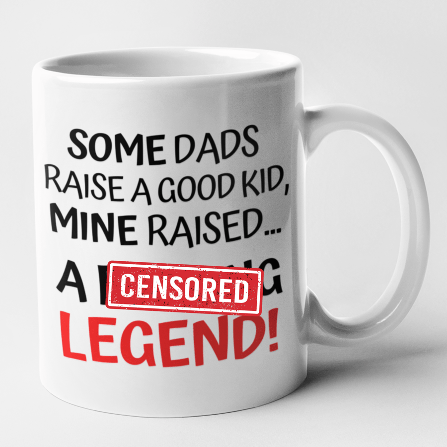 Some Dads Raise A Good Kid Mine Raised A F..king Legend Mug Father Dad Birthday 