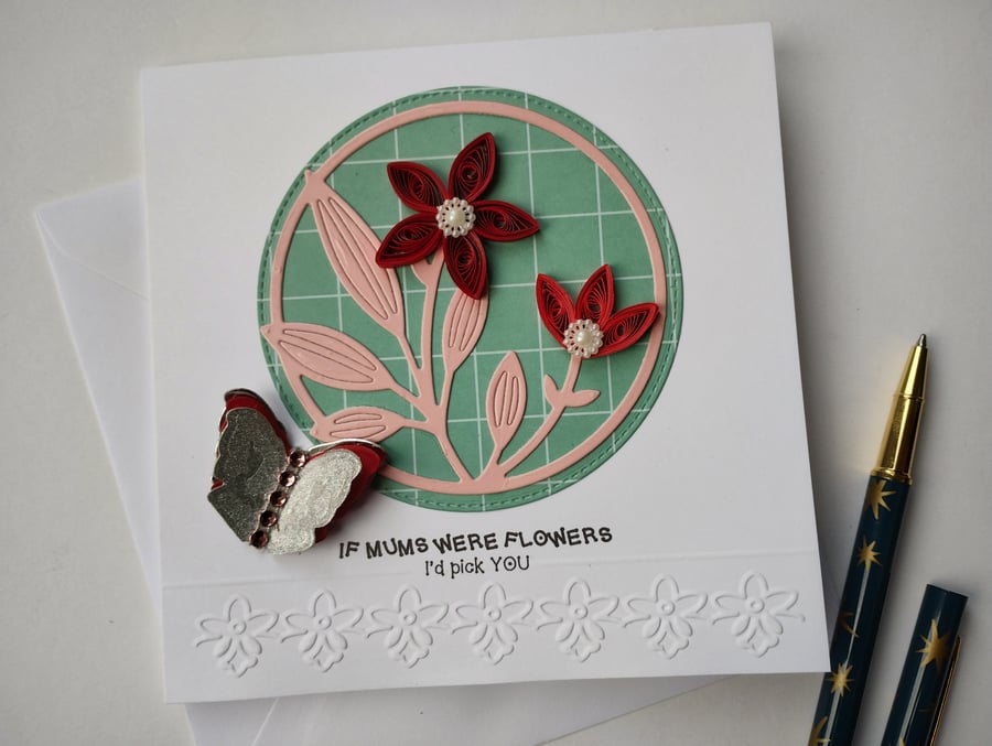If mums were flowers I'd pick YOU - Red Quilled Flowers and butterfly 